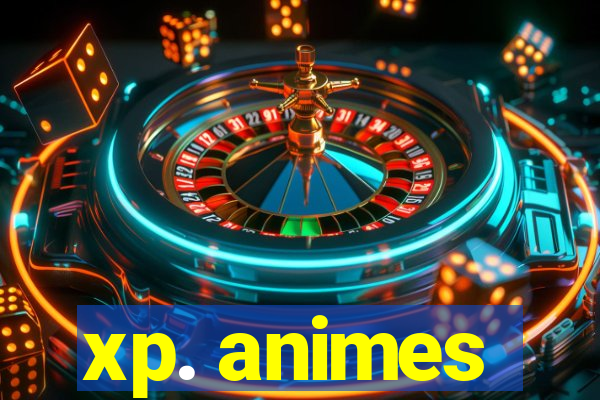 xp. animes